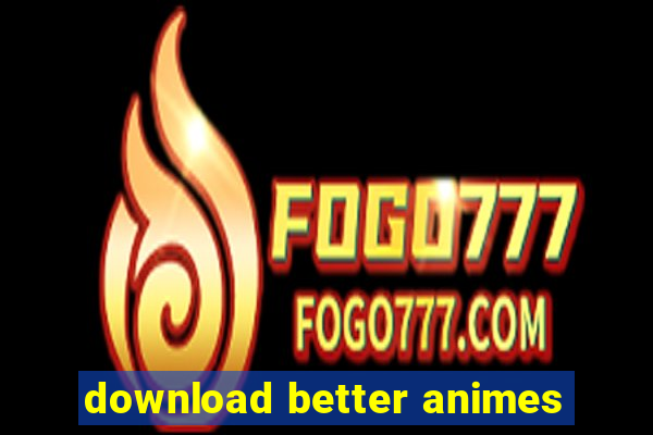 download better animes